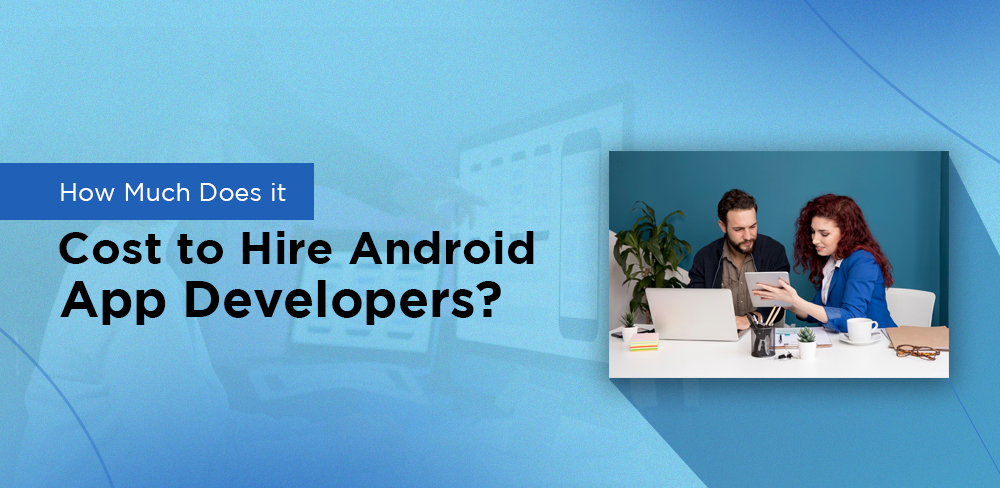 Cost to Hire Android App Developers