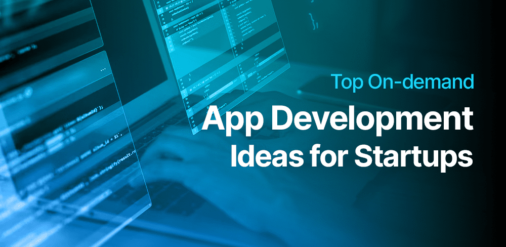 Top On-demand App Development Ideas for Startups