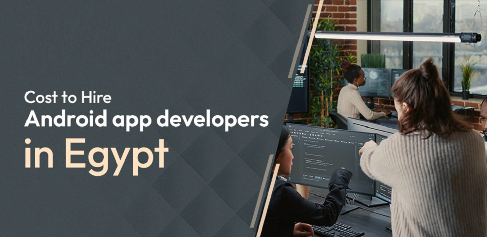 Cost to Hire Android App Developers in Egypt