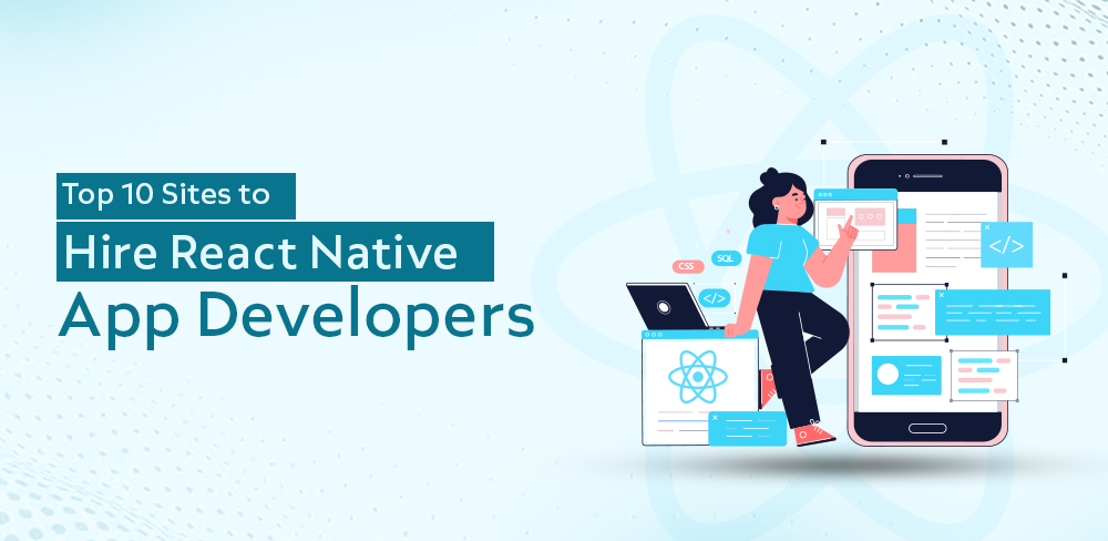 Top 10 Sites to Hire React Native App Developers