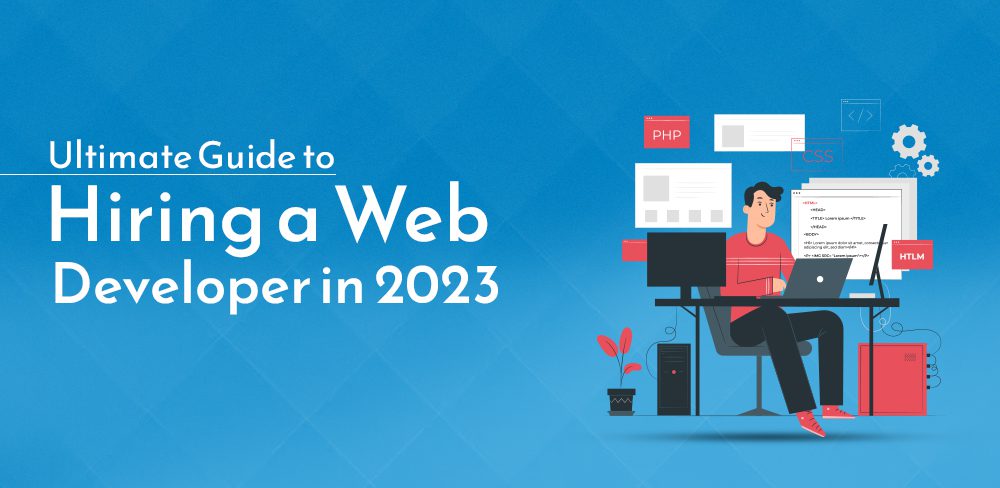 Ultimate Guide to Hiring a Web Developer in 2023