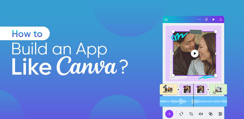 How to Build an App Like Canva?