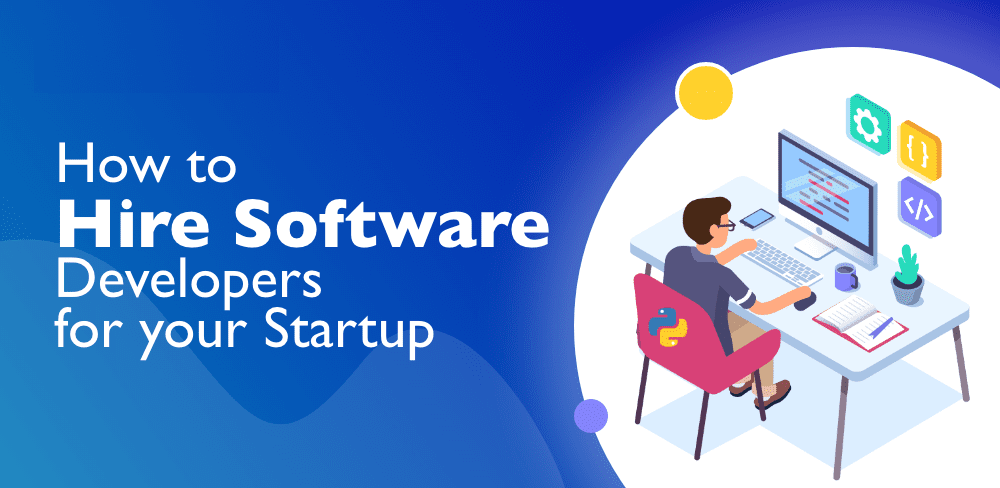 How to Hire Software Developers For Your Startup?