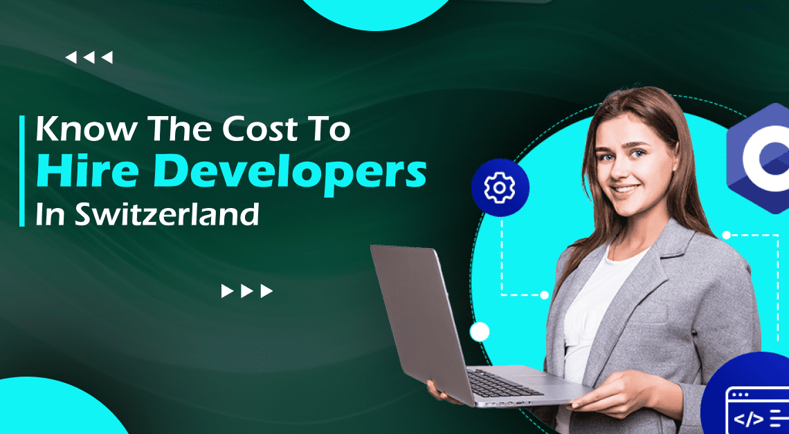 Know The Cost To Hire Developers In Switzerland